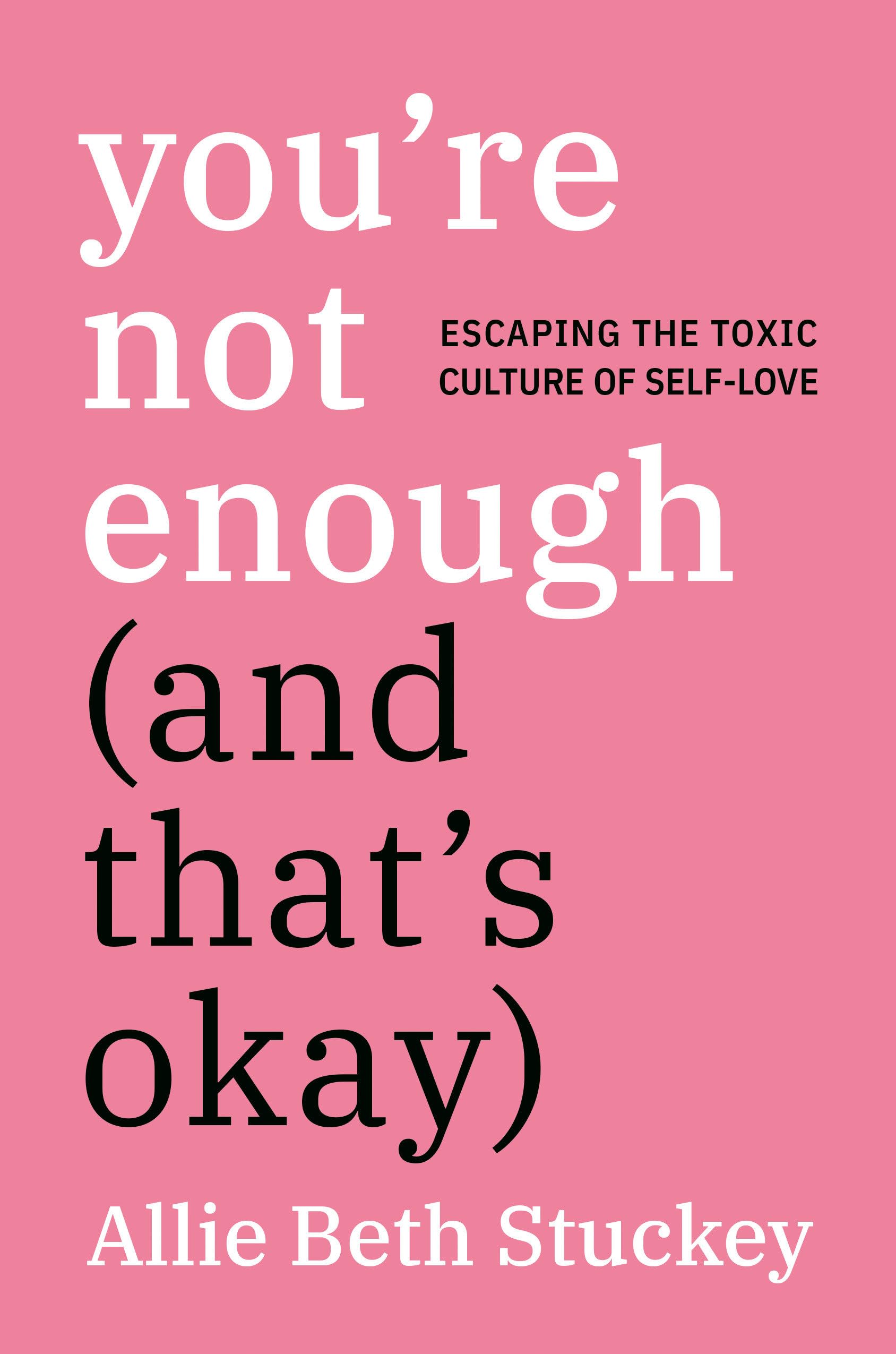 You're Not Enough (And That's Okay): Escaping the Toxic Culture of Self-Love The Happy Book Stack
