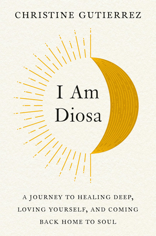 I Am Diosa: A Journey to Healing Deep, Loving Yourself, and Coming Back Home to Soul The Happy Book Stack