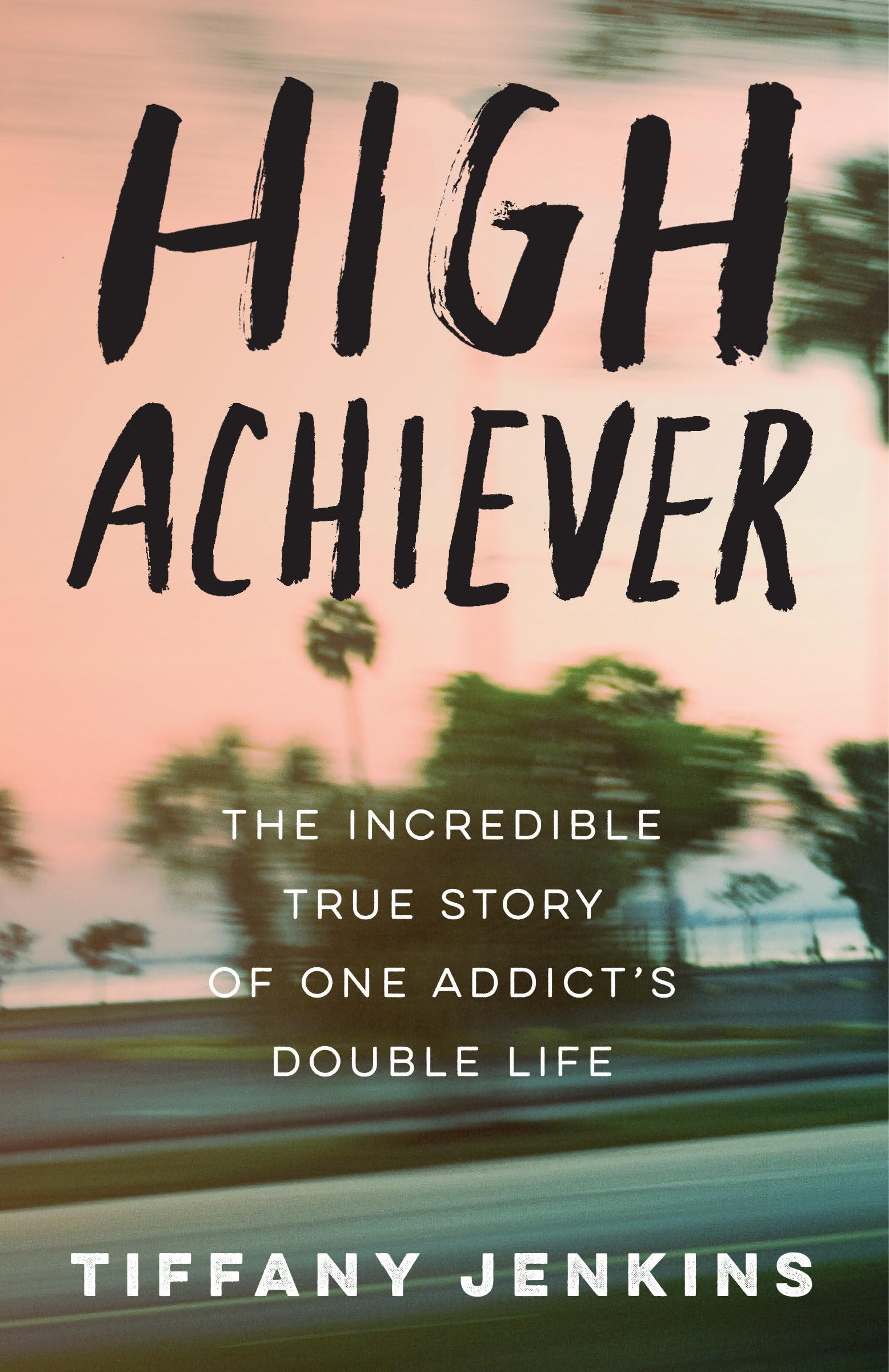 High Achiever: The Incredible True Story of One Addict's Double Life The Happy Book Stack