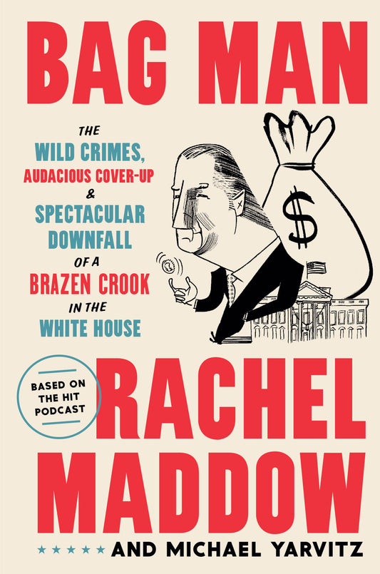 Bag Man: The Wild Crimes, Audacious Cover-up, and Spectacular Downfall of a Brazen Crook in the White House The Happy Book Stack