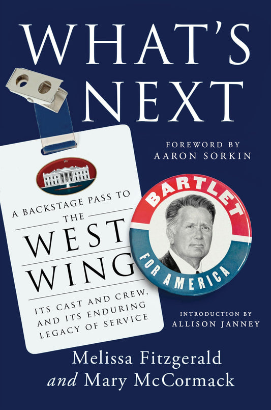 What's Next: A Backstage Pass to The West Wing, Its Cast and Crew, and Its Enduring Legacy ofService The Happy Book Stack