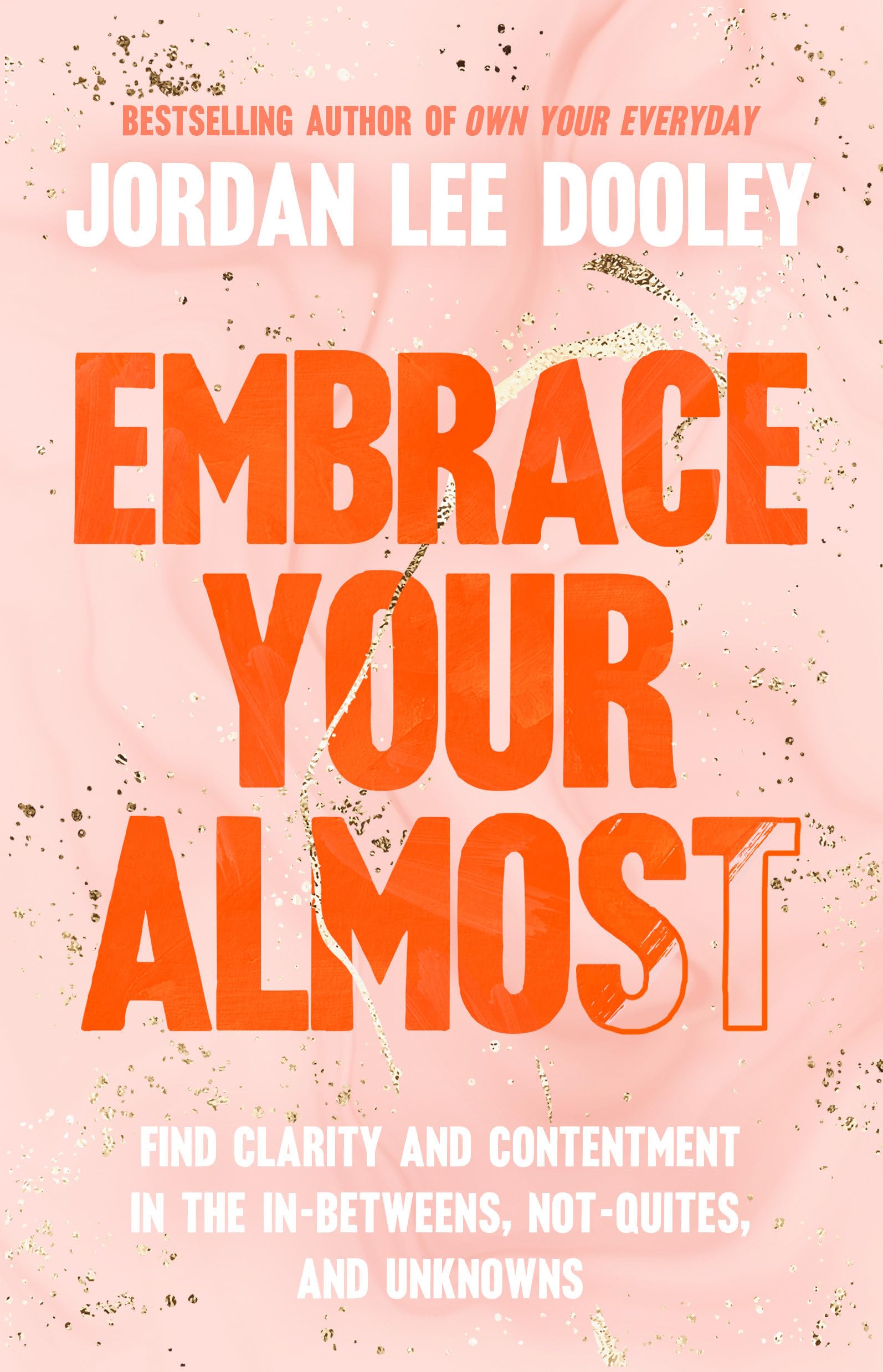 Embrace Your Almost: Find Clarity and Contentment in the In-Betweens, Not-Quites, and Unknowns The Happy Book Stack