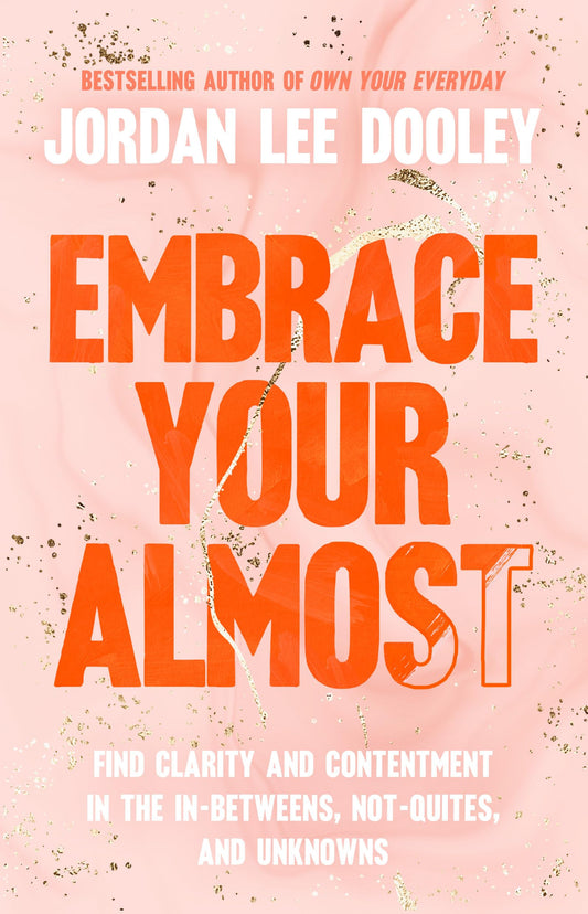 Embrace Your Almost: Find Clarity and Contentment in the In-Betweens, Not-Quites, and Unknowns The Happy Book Stack