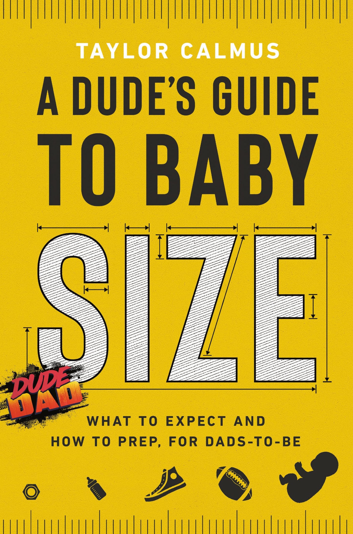 A Dude's Guide to Baby Size: What to Expect and How to Prep for Dads-to-Be The Happy Book Stack