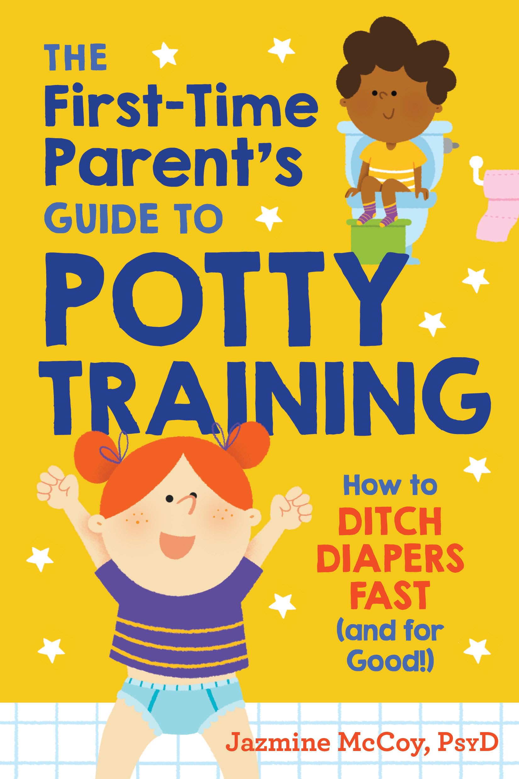 The First-Time Parent's Guide to Potty Training: How to Ditch Diapers Fast (and for Good!) The Happy Book Stack