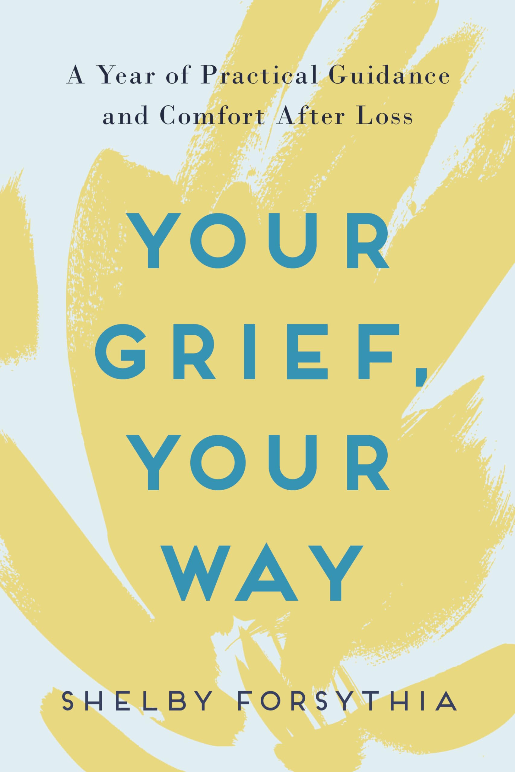 Your Grief, Your Way: A Year of Practical Guidance and Comfort After Loss The Happy Book Stack