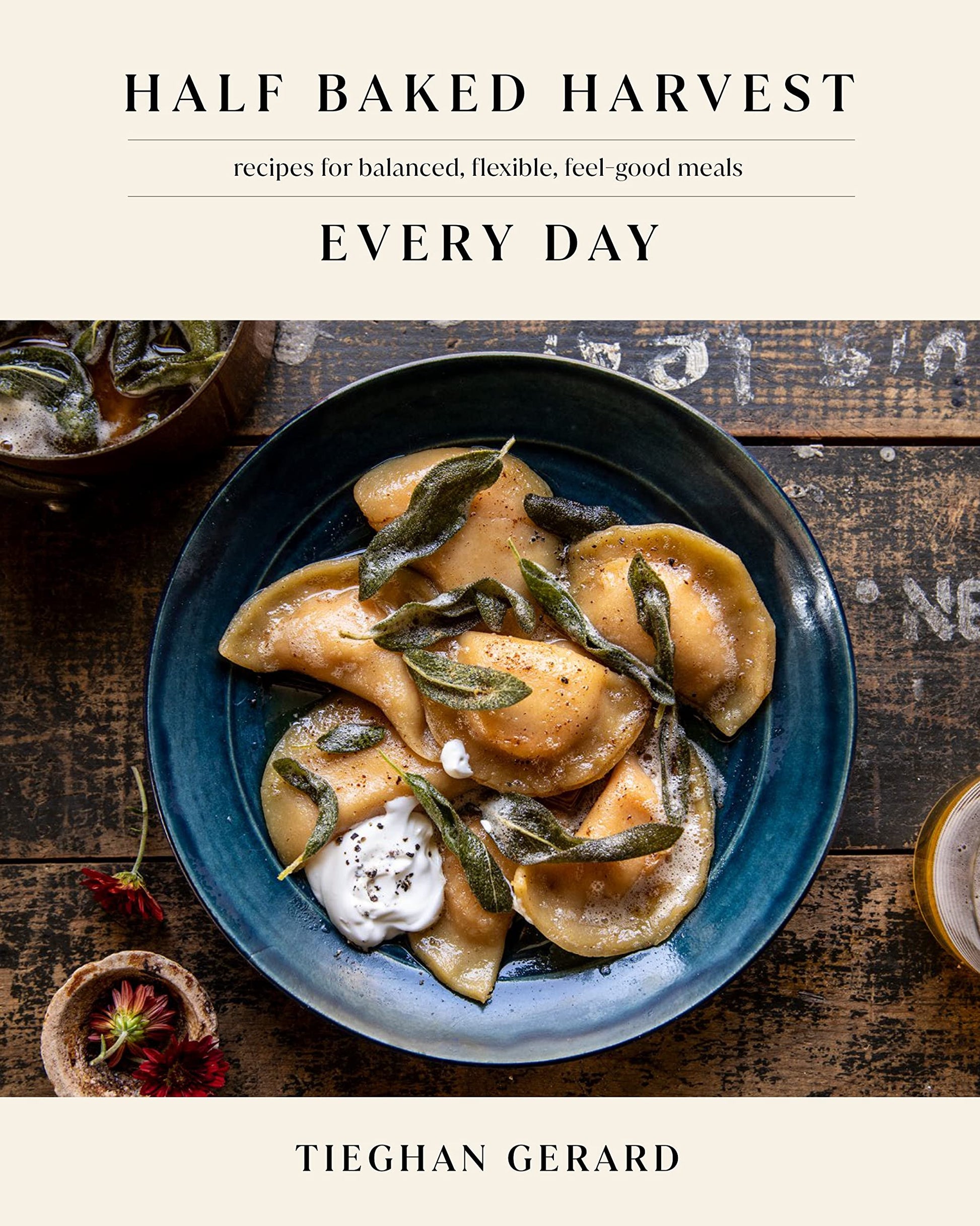 Half Baked Harvest Every Day: Recipes for Balanced, Flexible, Feel-Good Meals: A Cookbook The Happy Book Stack