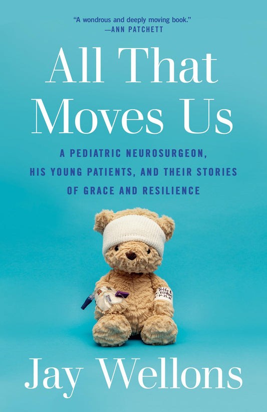 All That Moves Us: A Pediatric Neurosurgeon, His Young Patients, and Their Stories of Grace and Resilience The Happy Book Stack