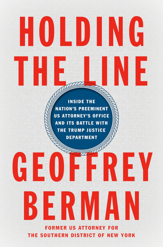 Holding the Line: Inside the Nation's Preeminent US Attorney's Office and Its Battle with the Trump Justice Department The Happy Book Stack