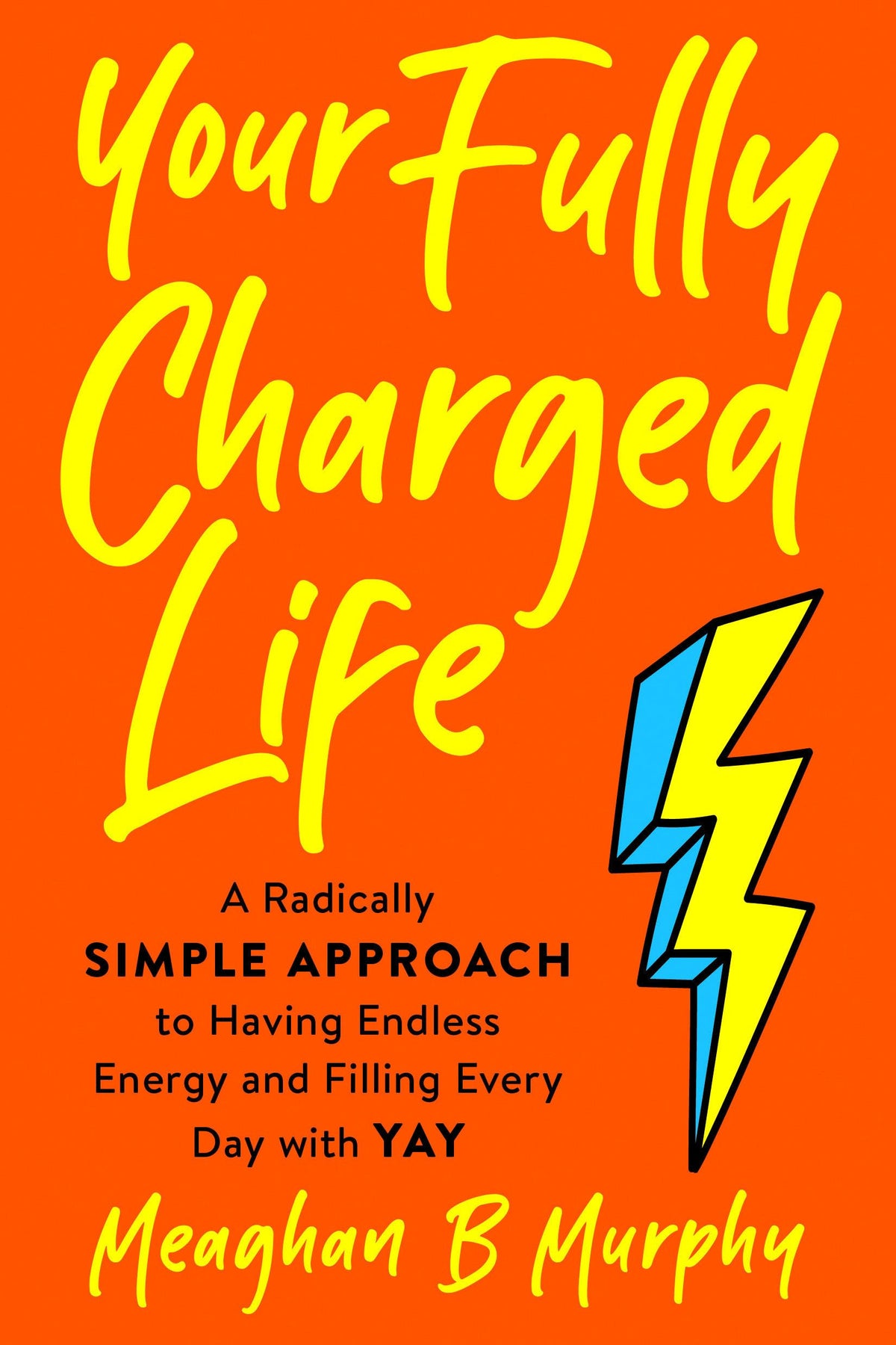 Your Fully Charged Life: A Radically Simple Approach to Having Endless Energy and Filling Every Day with Yay The Happy Book Stack