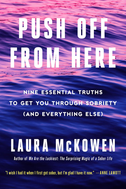 Push Off from Here: Nine Essential Truths to Get You Through Sobriety (and Everything Else) The Happy Book Stack