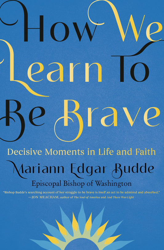 How We Learn to Be Brave: Decisive Moments in Life and Faith The Happy Book Stack