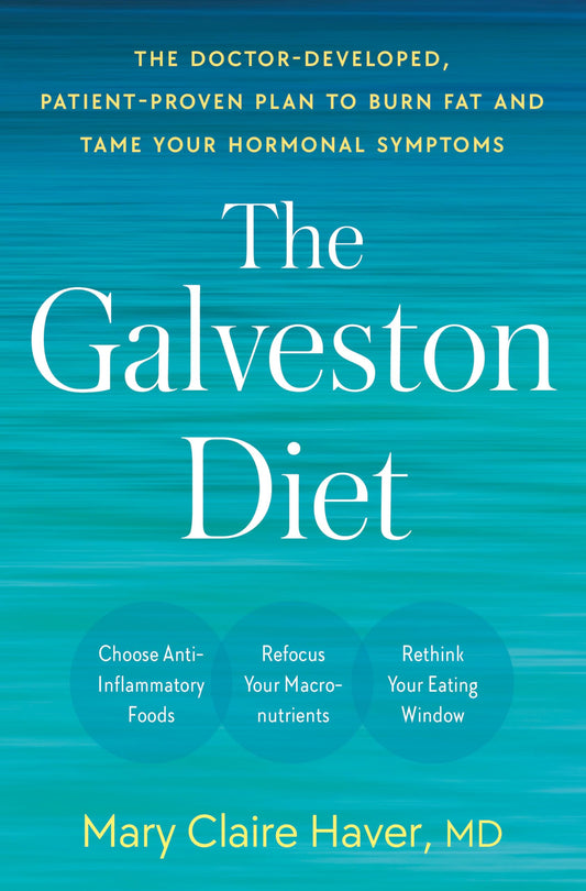 The Galveston Diet: The Doctor-Developed, Patient-Proven Plan to Burn Fat and Tame Your Hormonal Symptoms The Happy Book Stack