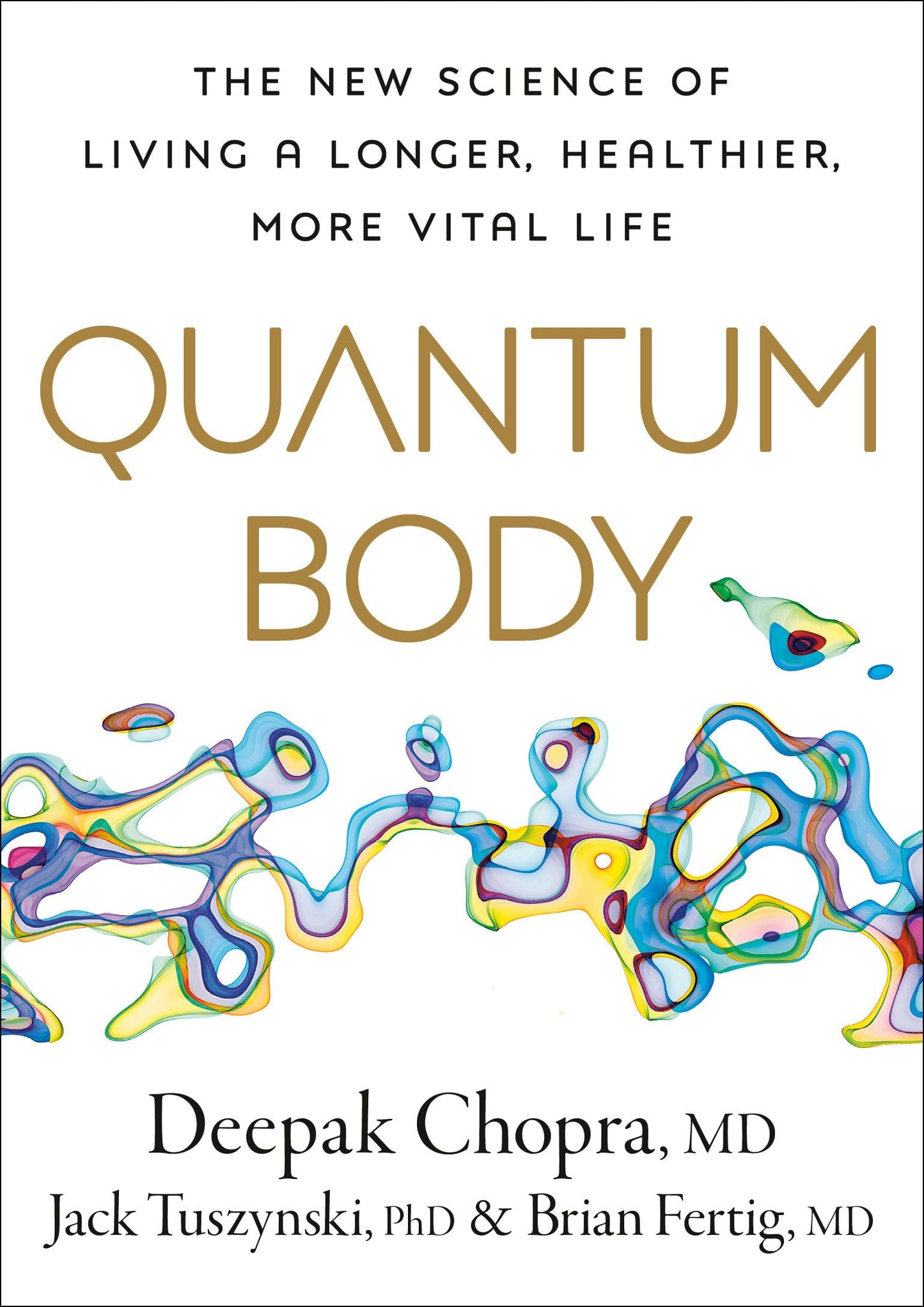 Quantum Body: The New Science of Living a Longer, Healthier, More Vital Life The Happy Book Stack
