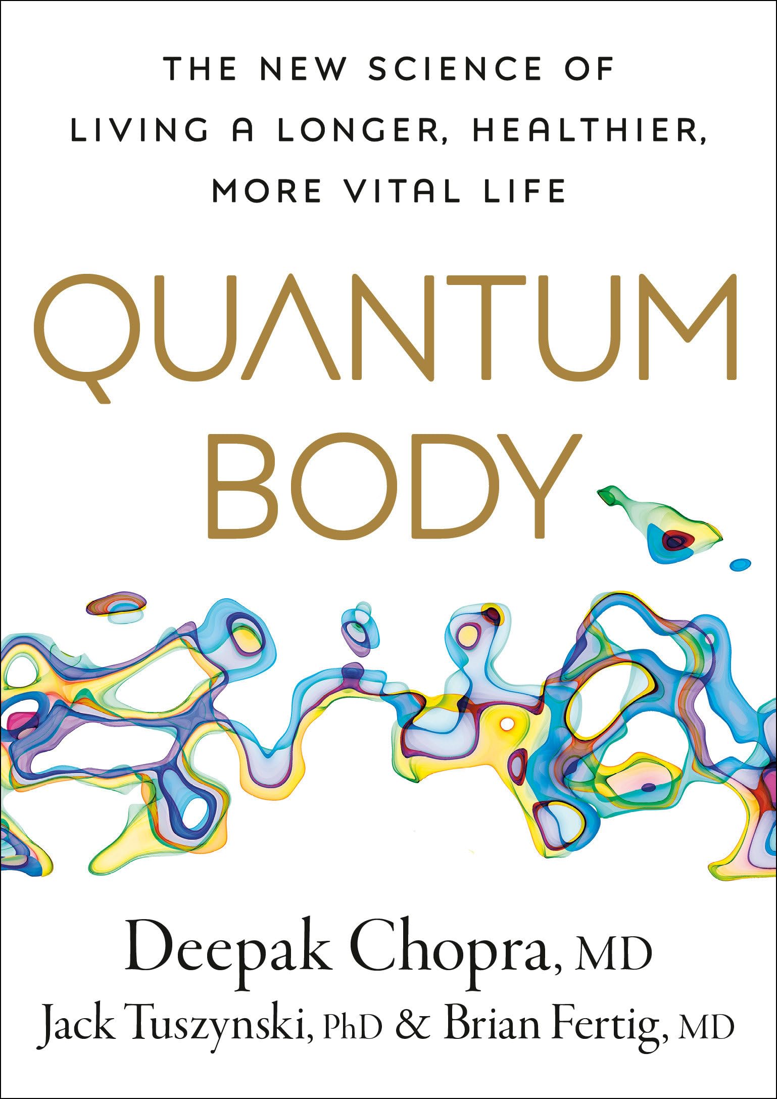 Quantum Body: The New Science of Living a Longer, Healthier, More Vital Life The Happy Book Stack