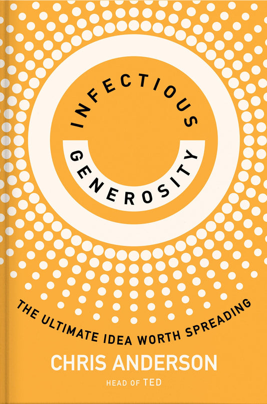 Infectious Generosity: The Ultimate Idea Worth Spreading The Happy Book Stack