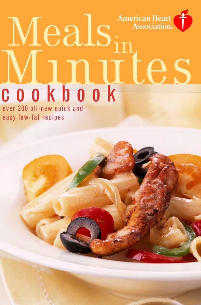 American Heart Association Meals in Minutes Cookbook: Over 200 All-New Quick and Easy Low-Fat Recipes The Happy Book Stack