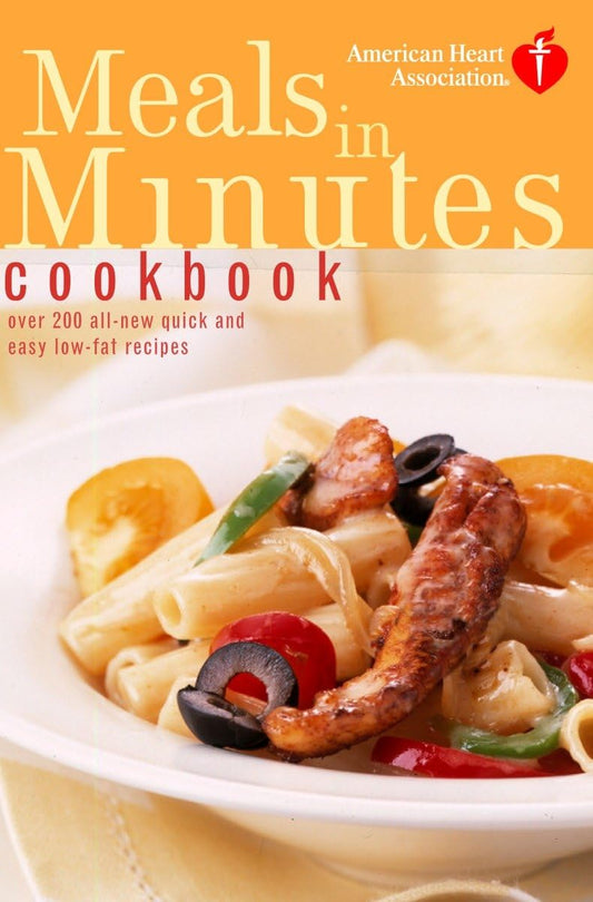 American Heart Association Meals in Minutes Cookbook: Over 200 All-New Quick and Easy Low-Fat Recipes The Happy Book Stack