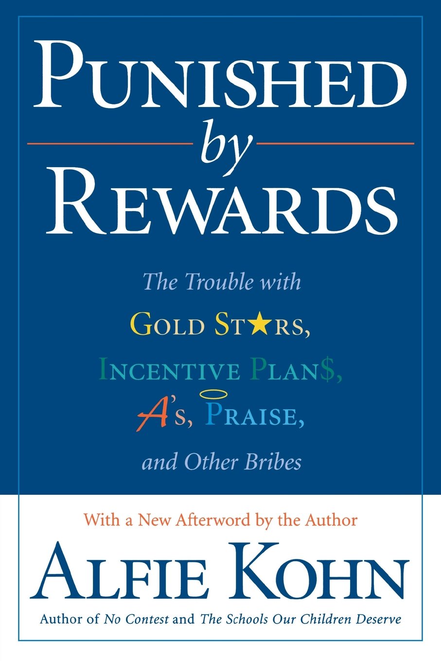Punished by Rewards: The Trouble with Gold Stars, Incentive Plans, A's, Praise, and Other Bribes The Happy Book Stack