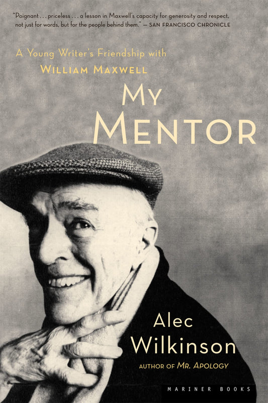 My Mentor: A Young Writer's Friendship with William Maxwell - 6272