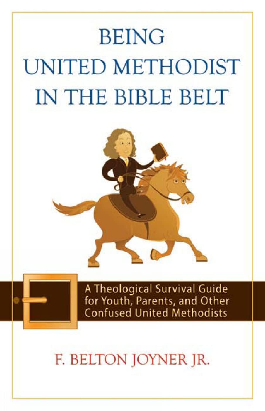 Being United Methodist in the Bible Belt: Theological Survival Gde for Youth, Parents, & Other Confused United Methodists The Happy Book Stack