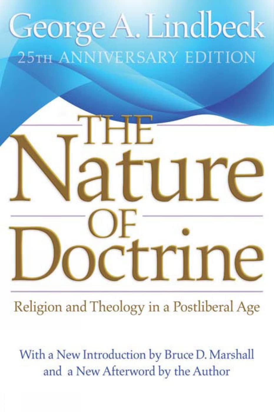 The Nature of Doctrine: Religion and Theology in a Postliberal Age, 25th Anniversary Edition - 3584