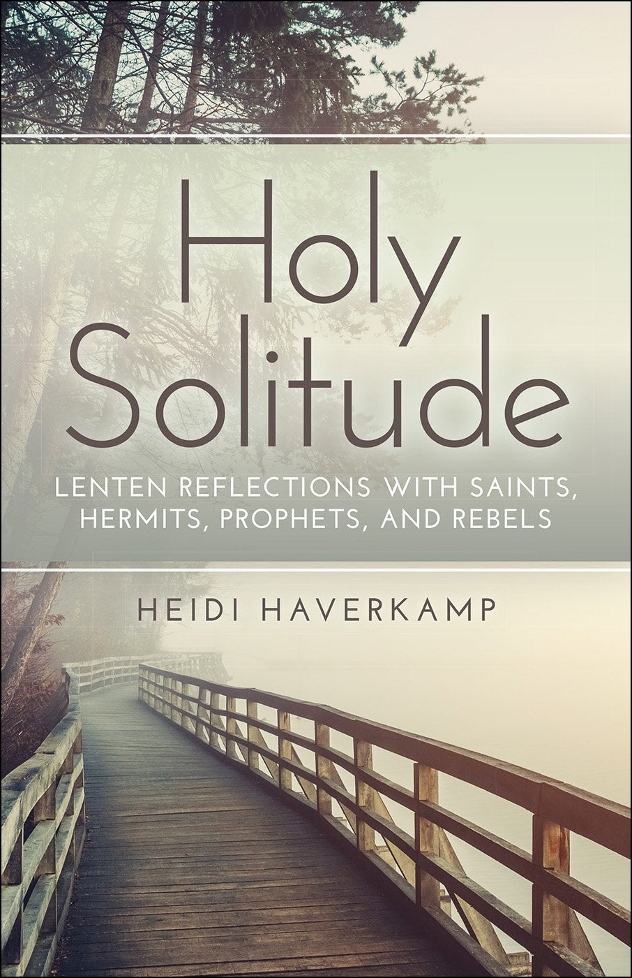 Holy Solitude: Lenten Reflections with Saints, Hermits, Prophets, and Rebels The Happy Book Stack