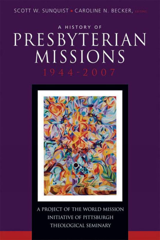A History of Presbyterian Missions: 1944-2007 - 8645