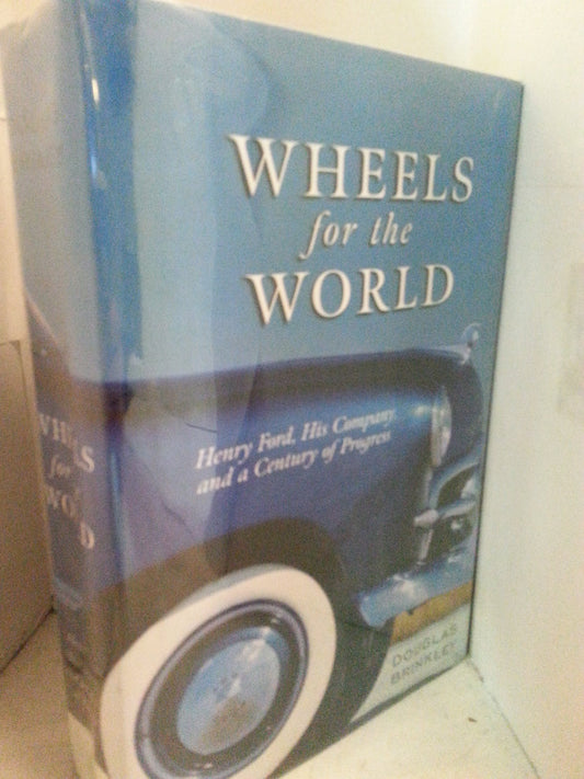 Wheels for the World: Henry Ford, His Company, and a Century of Progress, 1903-2003 The Happy Book Stack