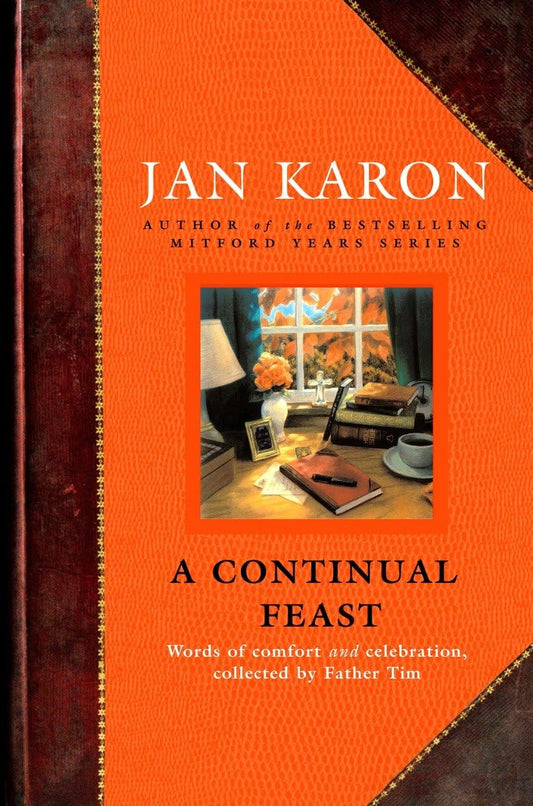 A Continual Feast: Words of Comfort and Celebration, Collected by Father Tim The Happy Book Stack