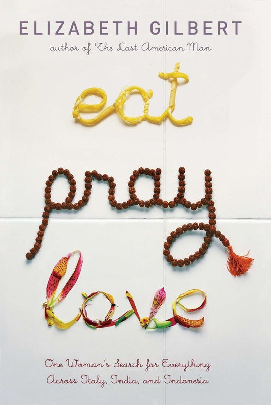 Eat Pray Love: One Woman's Search for Everything Across Italy, India and Indonesia The Happy Book Stack
