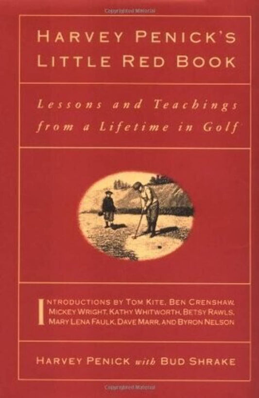 Harvey Penick's Little Red Book: Lessons And Teachings From A Lifetime In Golf The Happy Book Stack