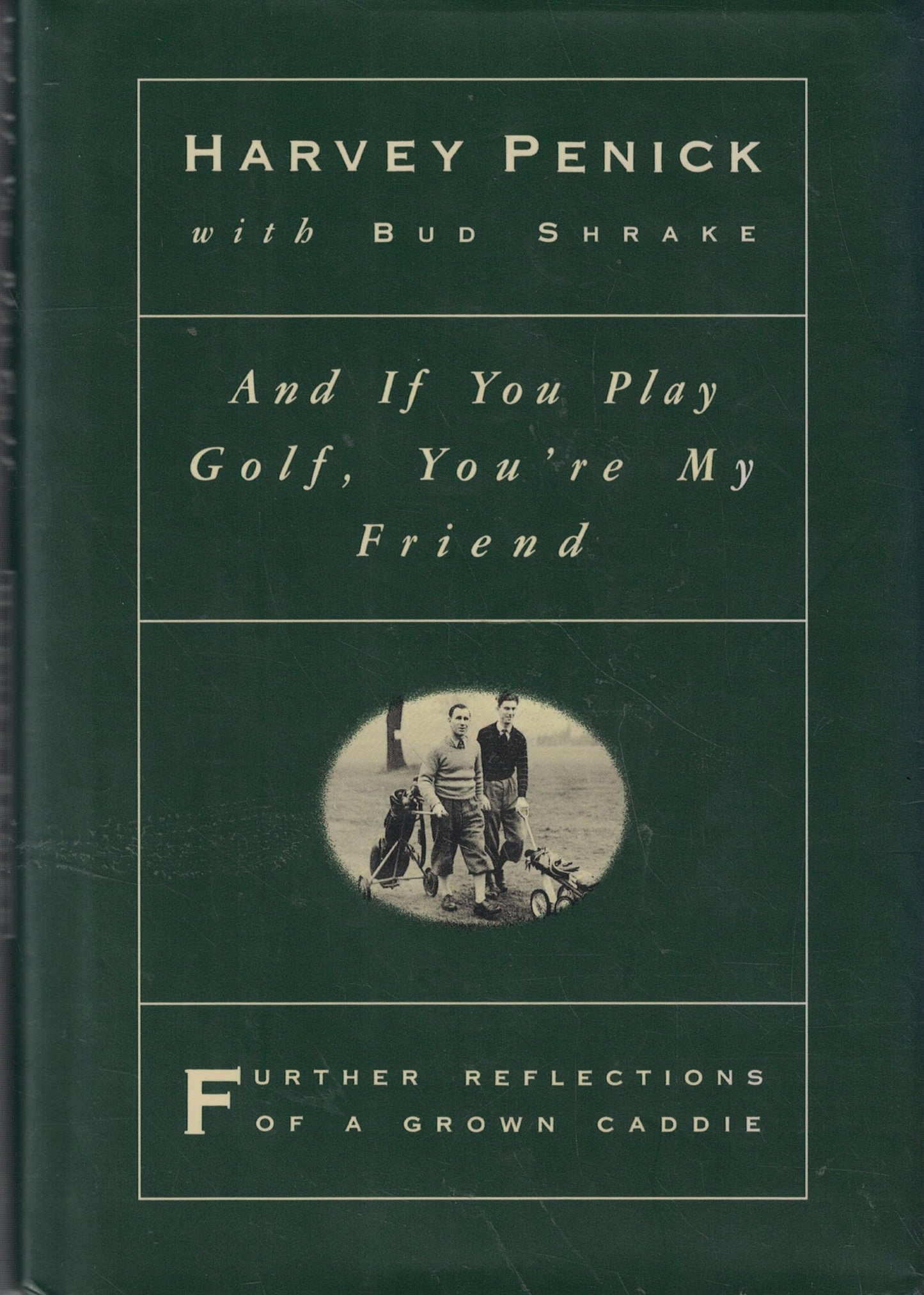 And if You Play Golf, You're My Friend: Further Reflections of a Grown Caddie The Happy Book Stack