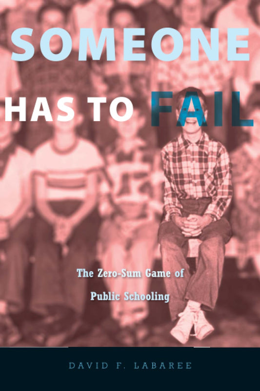 Someone Has to Fail: The Zero-Sum Game of Public Schooling The Happy Book Stack