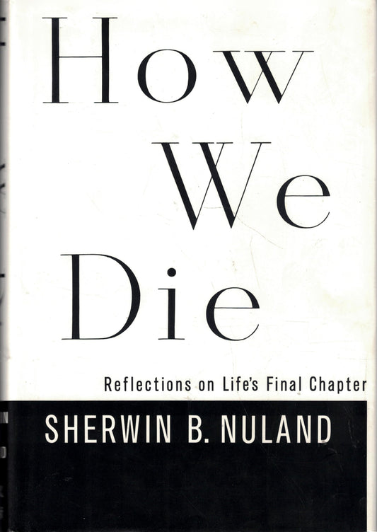 How We Die: Reflections on Life's Final Chapter - 9508