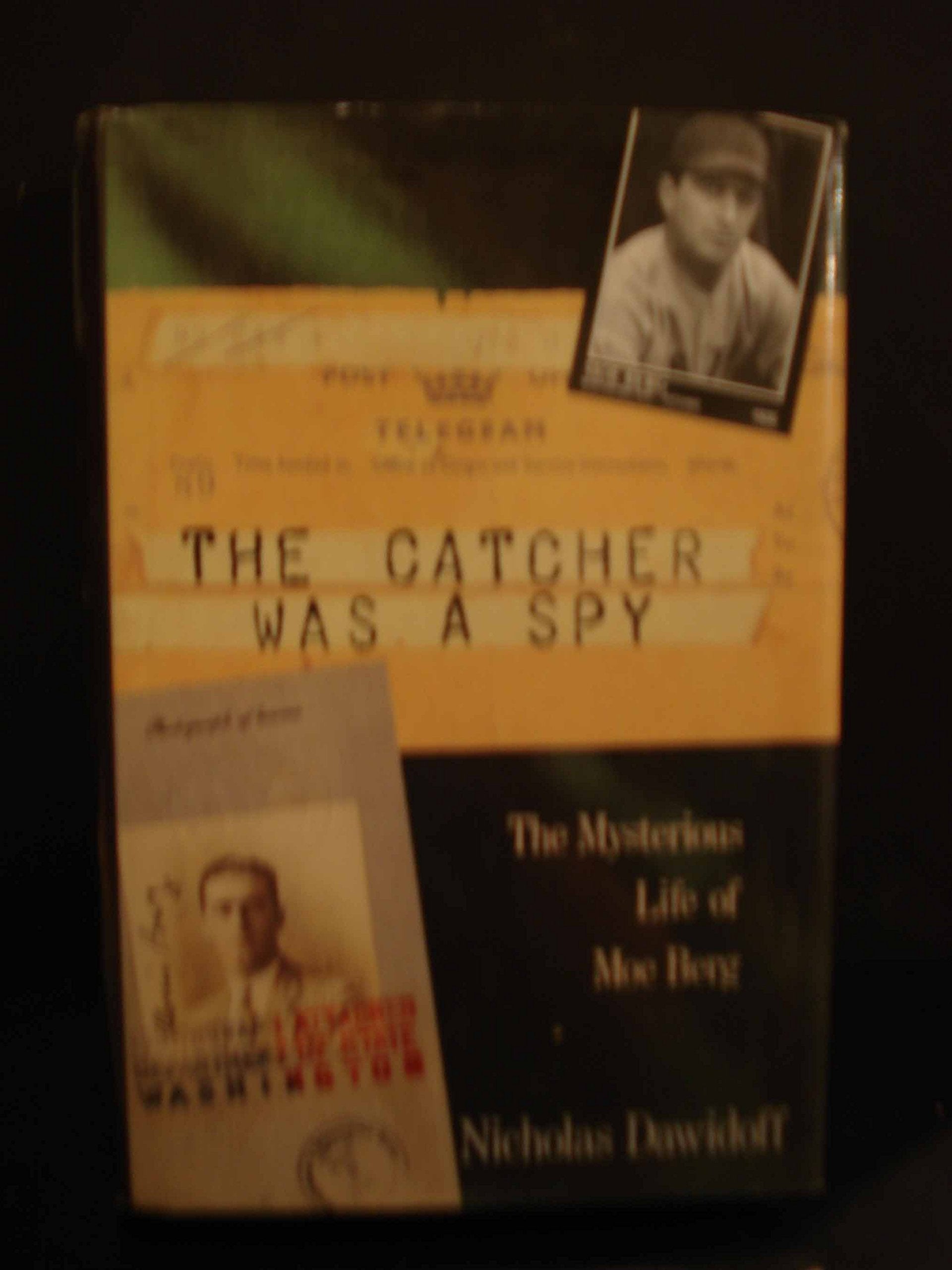 The Catcher Was a Spy: The Mysterious Life of Moe Berg The Happy Book Stack
