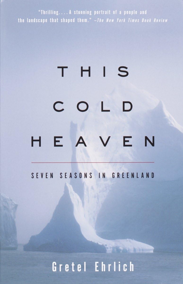 This Cold Heaven: Seven Seasons in Greenland The Happy Book Stack