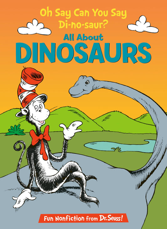 Oh Say Can You Say Di-no-saur? All About Dinosaurs (The Cat in the Hat's Learning Library) The Happy Book Stack