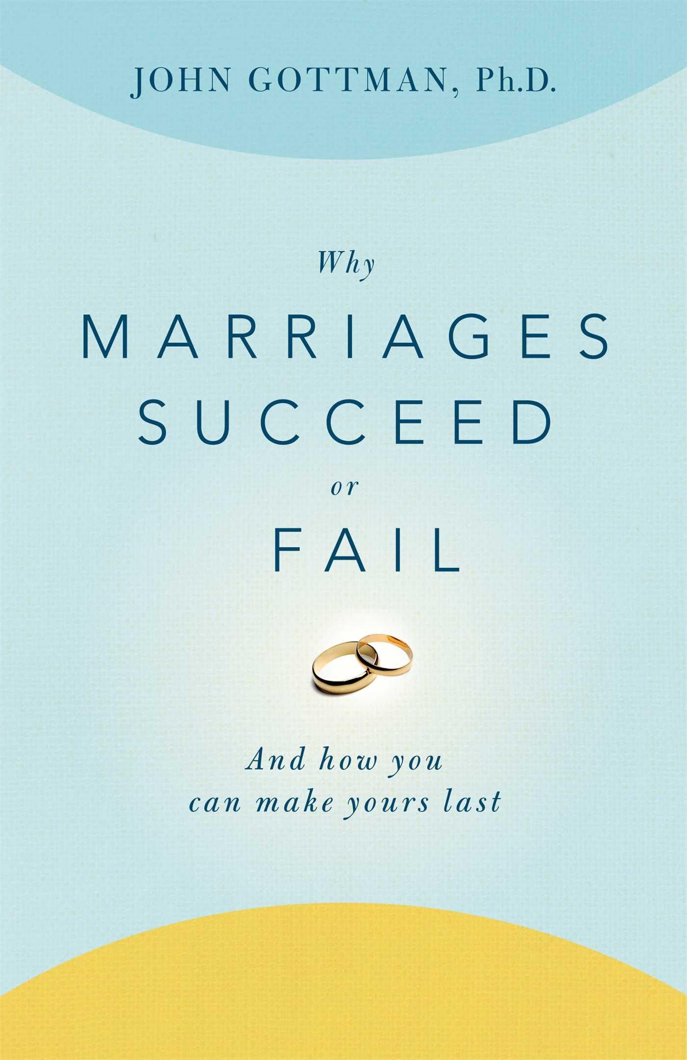 Why Marriages Succeed or Fail: And How You Can Make Yours Last The Happy Book Stack