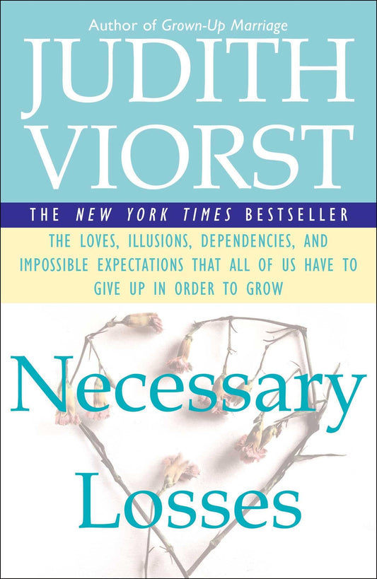 Necessary Losses: The Loves, Illusions, Dependencies, and Impossible Expectations That All of Us Have to Give Up in Order to Grow - 8884