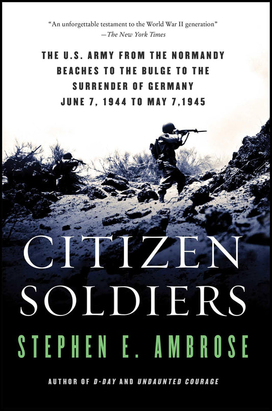 Citizen Soldiers: The U S Army from the Normandy Beaches to the Bulge to the Surrender of Germany The Happy Book Stack