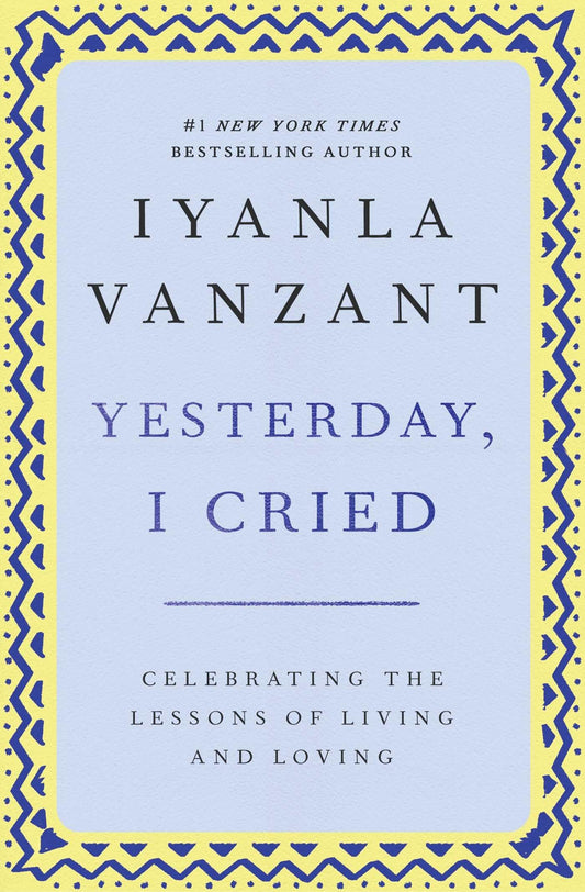 Yesterday, I Cried: Celebrating The Lessons Of Living And Loving The Happy Book Stack