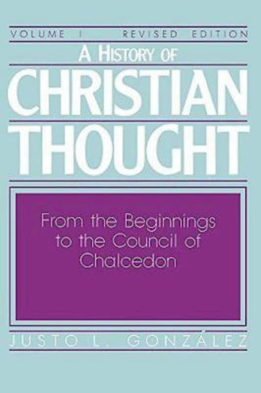 A History of Christian Thought, Vol. 1: From the Beginnings to the Council of Chalcedon The Happy Book Stack