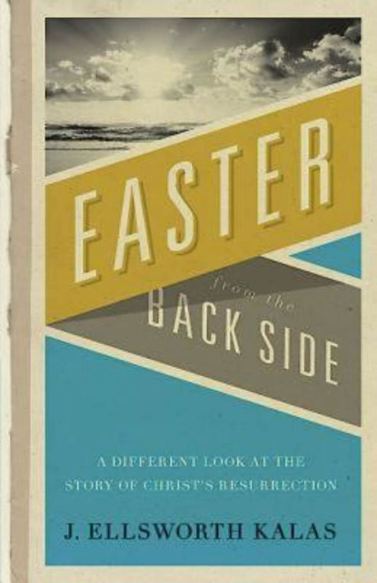 Easter from the Back Side: A Different Look at the Story of Christ's Resurrection - 4147