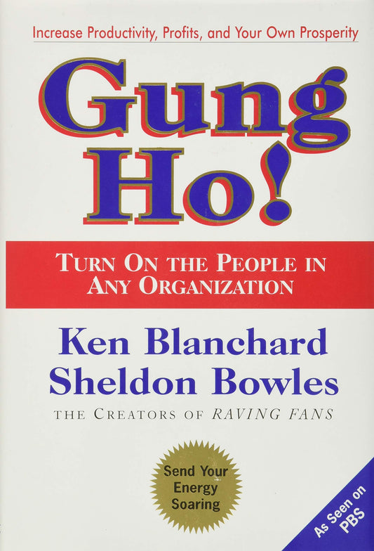 Gung Ho! Turn On the People in Any Organization The Happy Book Stack