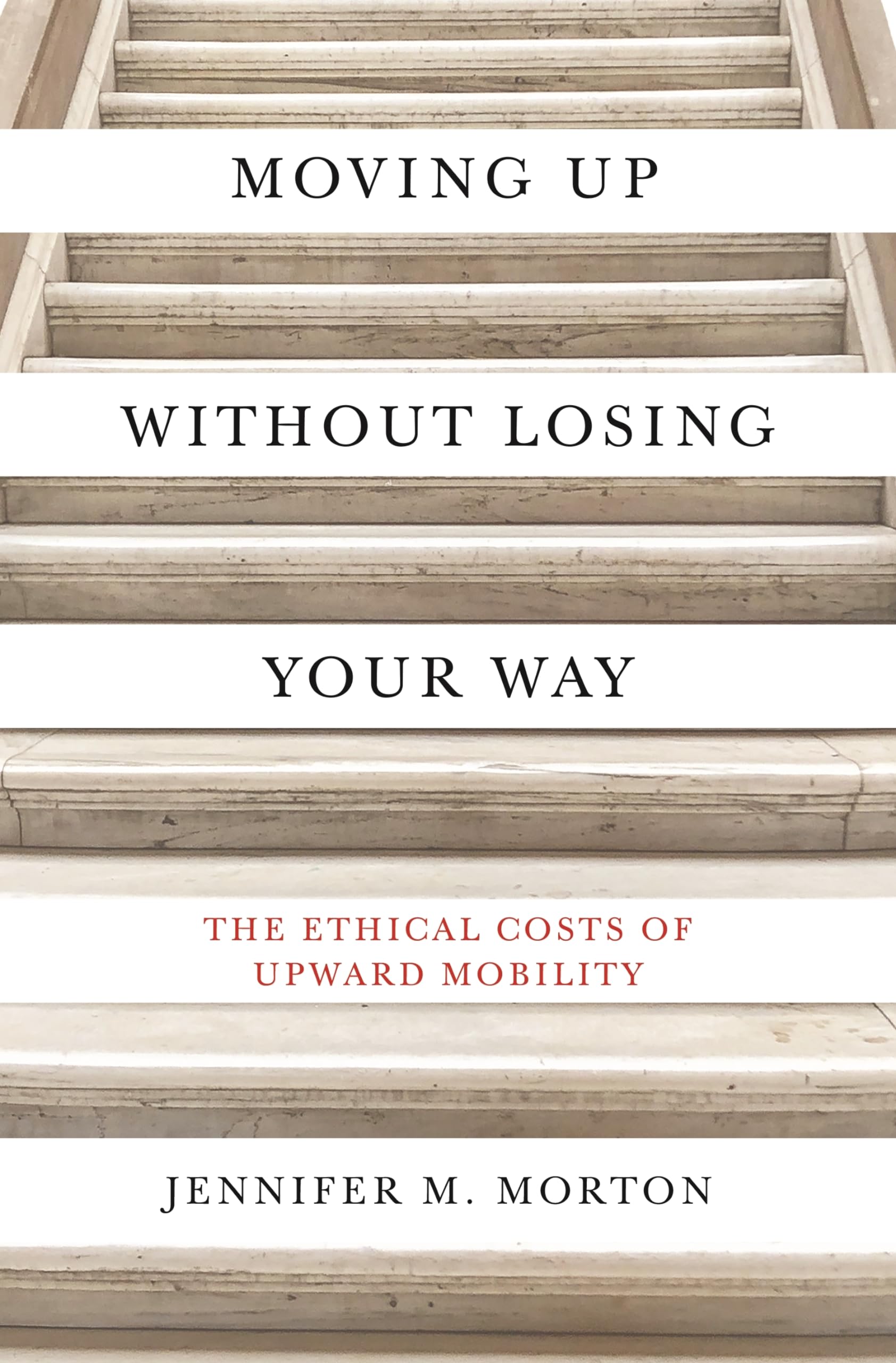 Moving Up without Losing Your Way: The Ethical Costs of Upward Mobility The Happy Book Stack