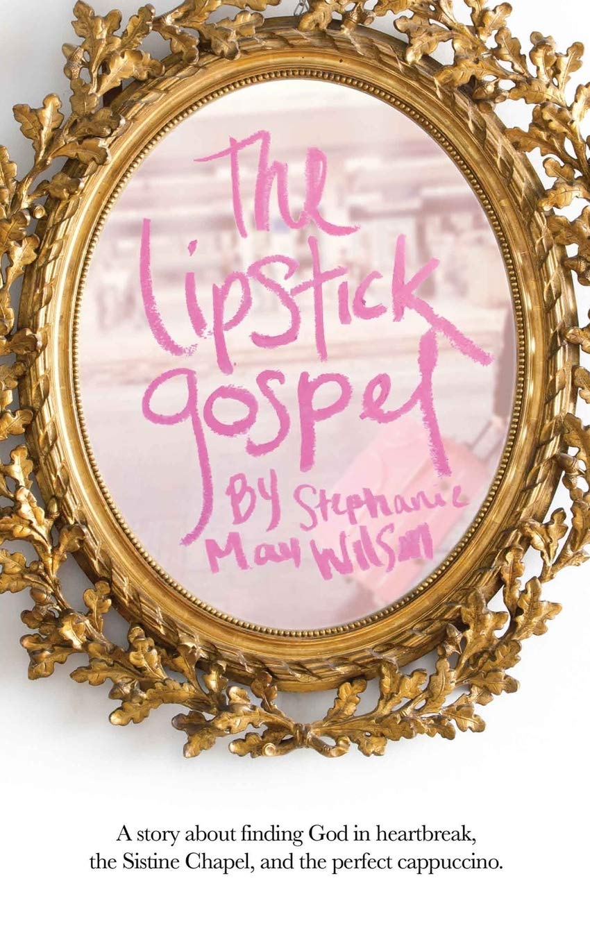 The Lipstick Gospel: A Story About Finding God in Heartbreak, the Sistine Chapel, and the Perfect Cappuccino The Happy Book Stack