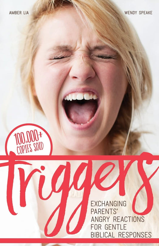 Triggers: Exchanging Parents' Angry Reactions for Gentle Biblical Responses The Happy Book Stack
