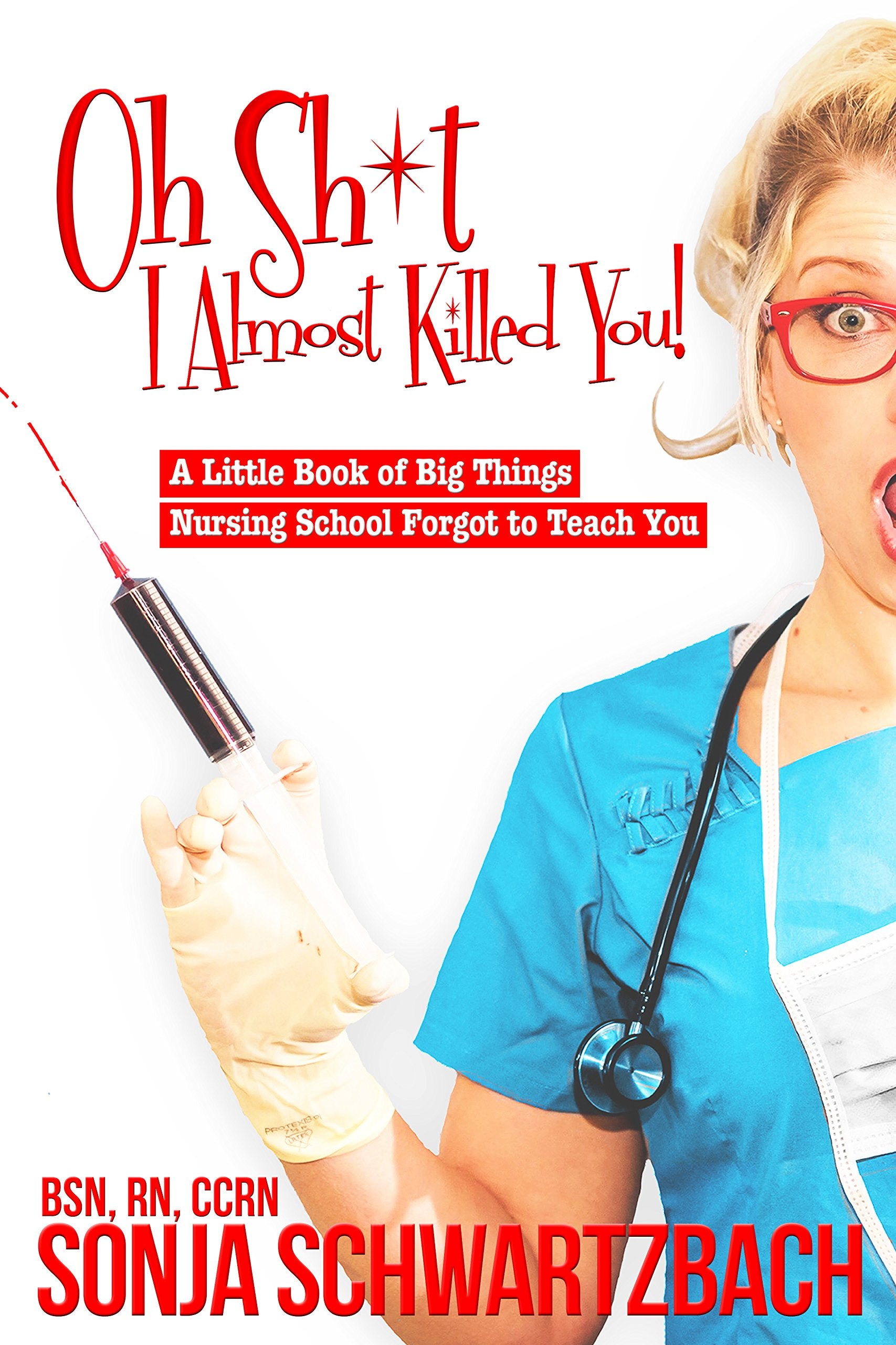 Oh Sh*t, I Almost Killed You! A Little Book of Big Things Nursing School Forgot to Teach You The Happy Book Stack