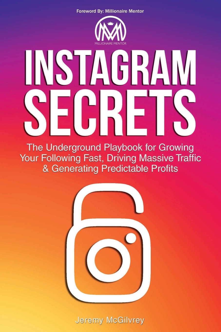 Instagram Secrets: The Underground Playbook for Growing Your Following Fast, Driving Massive Traffic & Generating Predictable Profits The Happy Book Stack